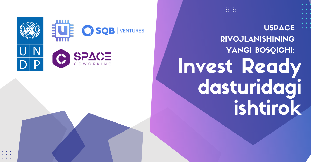 Uspace rivojlanishining yangi bosqichi: Invest Ready dasturidagi ishtirok